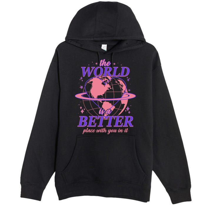 The World Is A Better Place With You In It Premium Pullover Hoodie