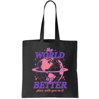 The World Is A Better Place With You In It Bag