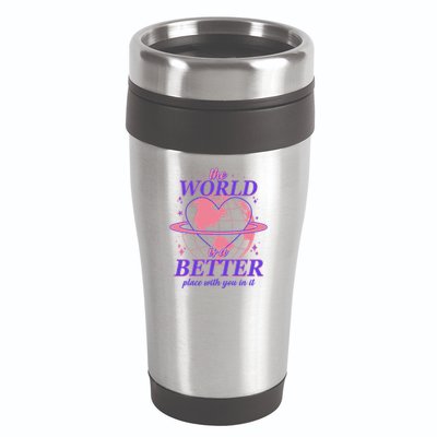 The World Is A Better Place With You In It 16oz Travel Tumbler