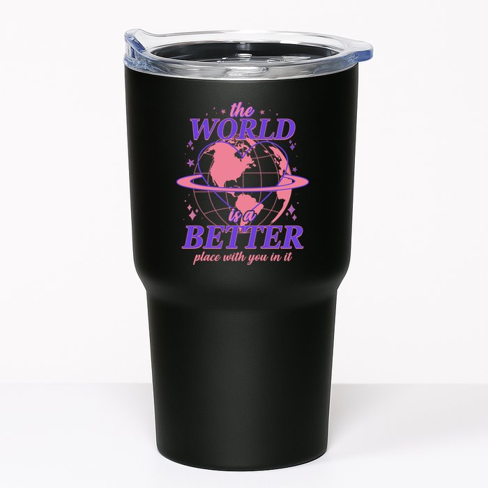 The World Is A Better Place With You In It Tumbler