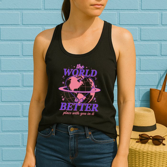 The World Is A Better Place With You In It Womens Tank Top
