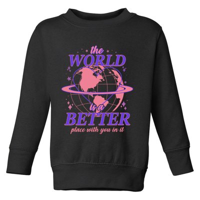 The World Is A Better Place With You In It Toddler Sweatshirt