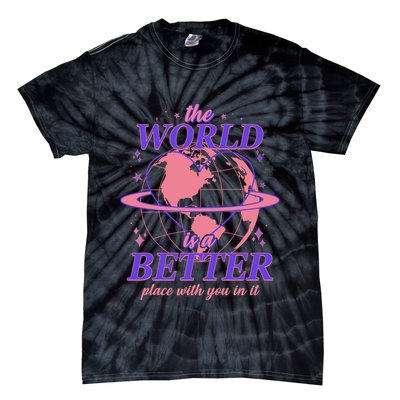 The World Is A Better Place With You In It Tie-Dye T-Shirt
