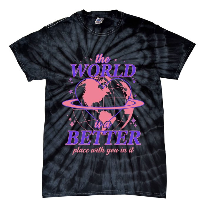 The World Is A Better Place With You In It Tie-Dye T-Shirt
