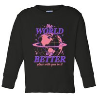 The World Is A Better Place With You In It Toddler Long Sleeve Shirt
