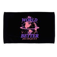 The World Is A Better Place With You In It Microfiber Hand Towel