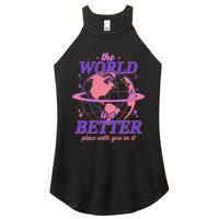 The World Is A Better Place With You In It Women's Perfect Tri Rocker Tank