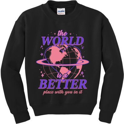 The World Is A Better Place With You In It Kids Sweatshirt