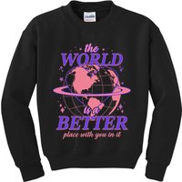 The World Is A Better Place With You In It Kids Sweatshirt