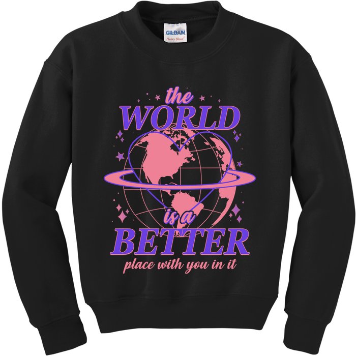 The World Is A Better Place With You In It Kids Sweatshirt
