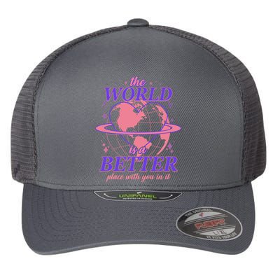 The World Is A Better Place With You In It Flexfit Unipanel Trucker Cap