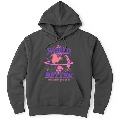 The World Is A Better Place With You In It Hoodie