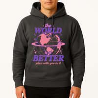 The World Is A Better Place With You In It Hoodie
