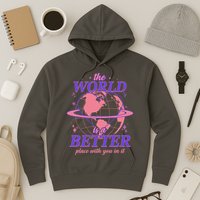 The World Is A Better Place With You In It Hoodie
