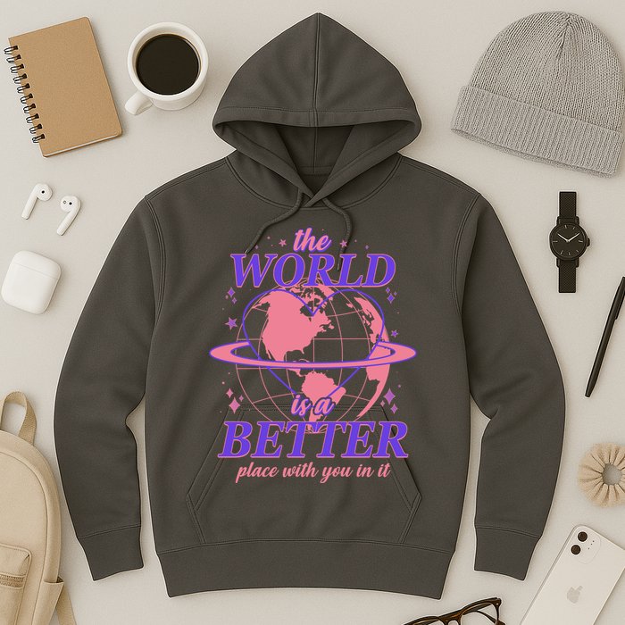 The World Is A Better Place With You In It Hoodie