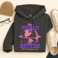 The World Is A Better Place With You In It Hoodie
