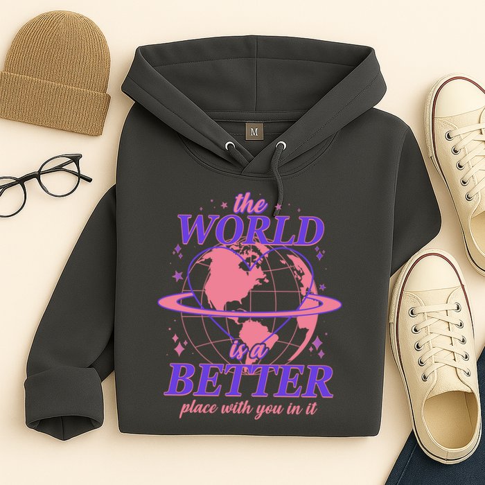 The World Is A Better Place With You In It Hoodie
