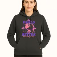 The World Is A Better Place With You In It Hoodie