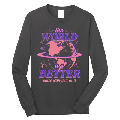 The World Is A Better Place With You In It Long Sleeve Shirt