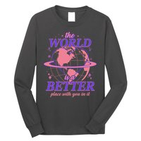 The World Is A Better Place With You In It Long Sleeve Shirt