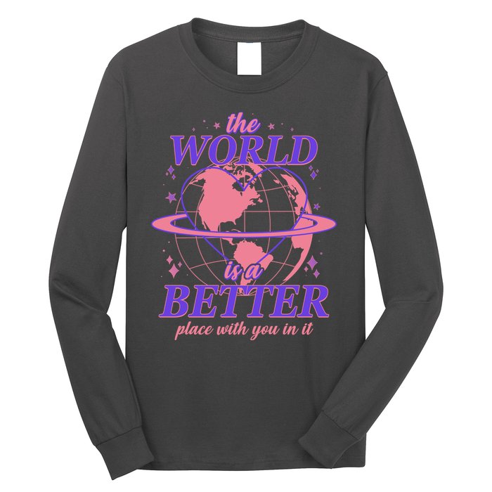 The World Is A Better Place With You In It Long Sleeve Shirt
