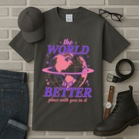The World Is A Better Place With You In It Tall T-Shirt