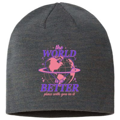 The World Is A Better Place With You In It Sustainable Beanie