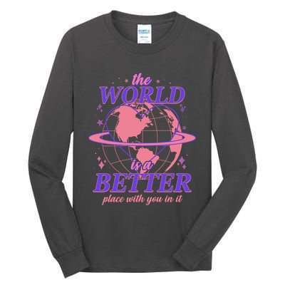 The World Is A Better Place With You In It Tall Long Sleeve T-Shirt
