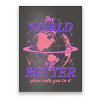The World Is A Better Place With You In It Poster