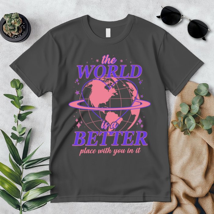 The World Is A Better Place With You In It Premium T-Shirt