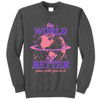 The World Is A Better Place With You In It Tall Sweatshirt