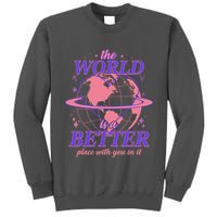 The World Is A Better Place With You In It Tall Sweatshirt
