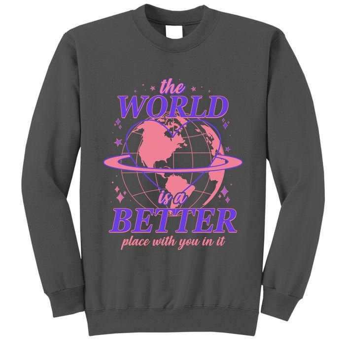The World Is A Better Place With You In It Tall Sweatshirt