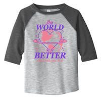 The World Is A Better Place With You In It Toddler Fine Jersey T-Shirt