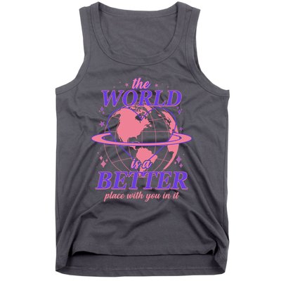 The World Is A Better Place With You In It Tank Top
