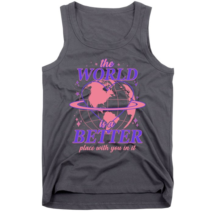 The World Is A Better Place With You In It Tank Top