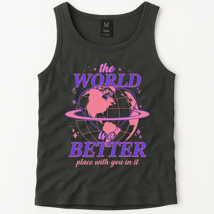 The World Is A Better Place With You In It Tank Top