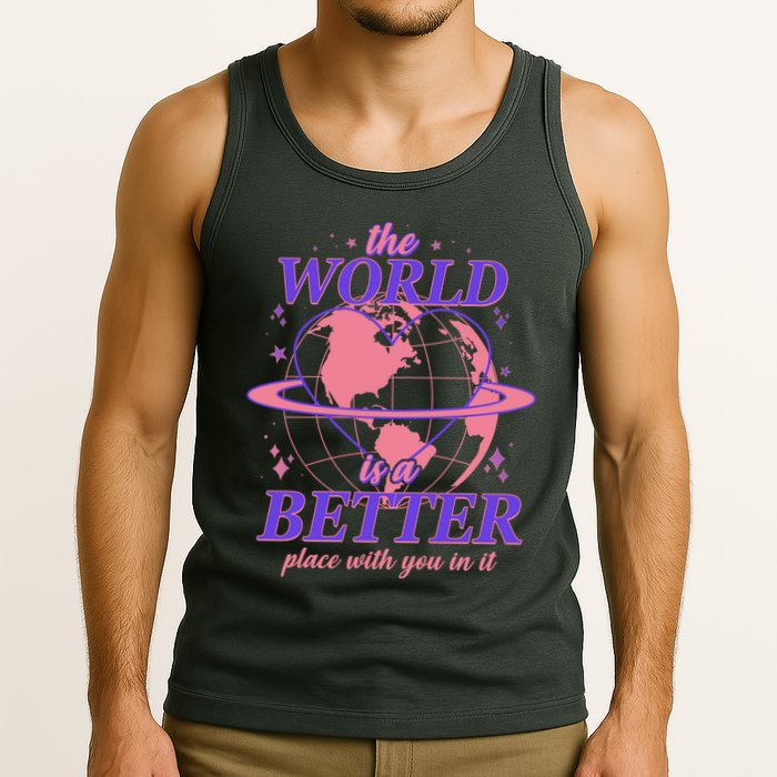 The World Is A Better Place With You In It Tank Top