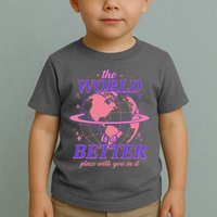 The World Is A Better Place With You In It Toddler T-Shirt
