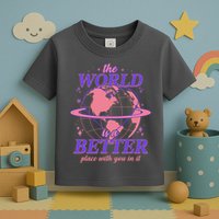 The World Is A Better Place With You In It Toddler T-Shirt