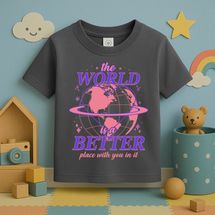 The World Is A Better Place With You In It Toddler T-Shirt