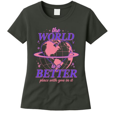 The World Is A Better Place With You In It Womens T-Shirt