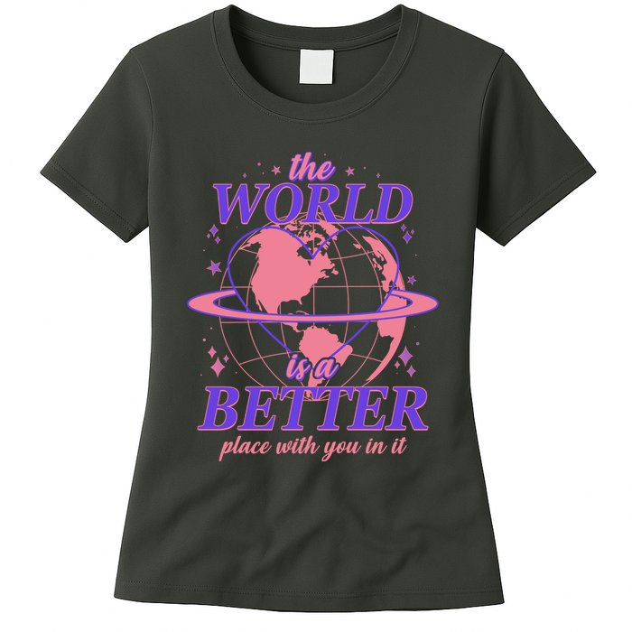The World Is A Better Place With You In It Womens T-Shirt