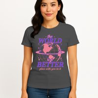 The World Is A Better Place With You In It Womens T-Shirt