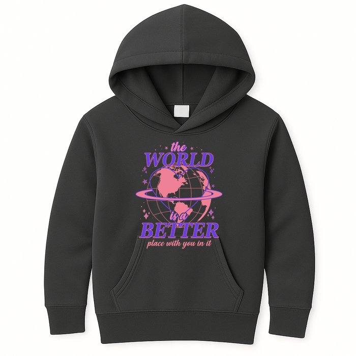 The World Is A Better Place With You In It Kids Hoodie