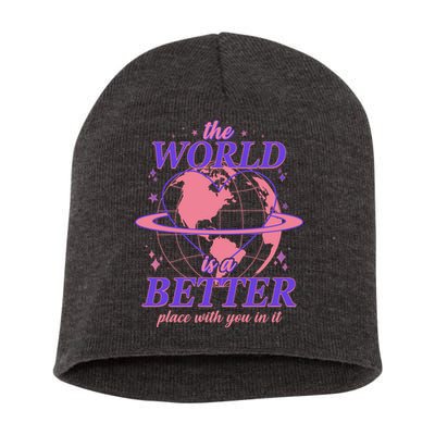 The World Is A Better Place With You In It Short Acrylic Beanie
