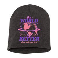 The World Is A Better Place With You In It Short Acrylic Beanie
