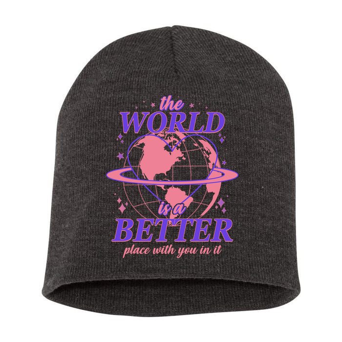 The World Is A Better Place With You In It Short Acrylic Beanie
