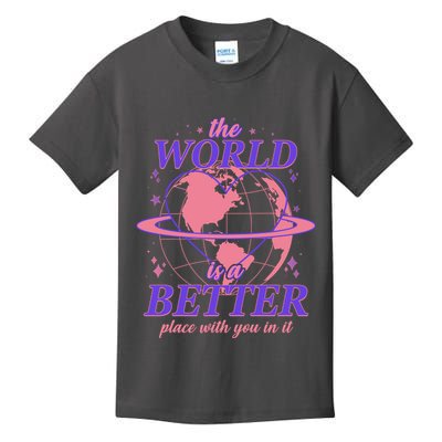 The World Is A Better Place With You In It Kids T-Shirt