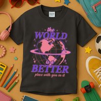 The World Is A Better Place With You In It Kids T-Shirt